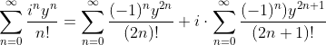 \sum_{n=0}^{\infty} \frac{i^{n}y^{n}}{n!}=\sum_{n=0}^{\infty} \frac{(-1)^{n}y^{2n}}{(2n)!}+i\cdot \sum_{n=0}^{\infty} \frac{(-1)^{n})y^{2n+1}}{(2n+1)!}